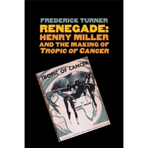 Renegade: Henry Miller and the Making of "tropic of Cancer" - Paperback