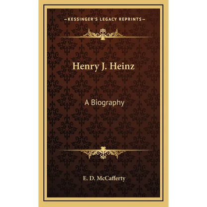Henry J. Heinz: A Biography - Hardcover