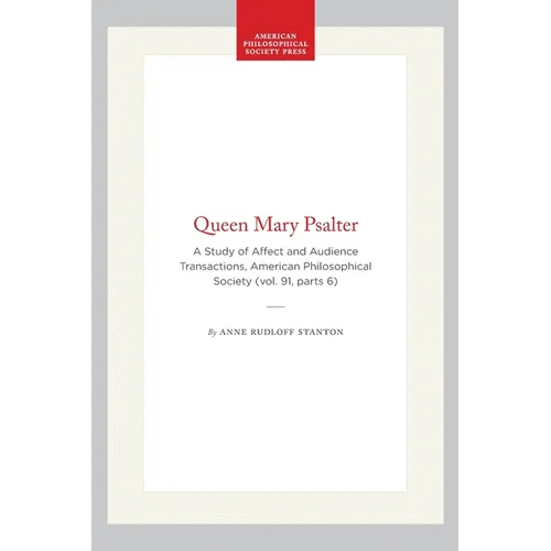 Queen Mary Psalter: A Study of Affect and Audience Transactions, American Philosophical Society (Vol. 91, Parts 6) - Paperback