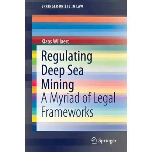 Regulating Deep Sea Mining: A Myriad of Legal Frameworks - Paperback