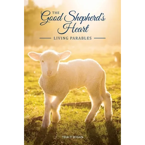The Good Shepherd's Heart: Living Parables - Paperback