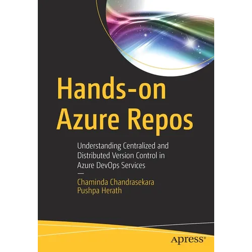 Hands-On Azure Repos: Understanding Centralized and Distributed Version Control in Azure Devops Services - Paperback