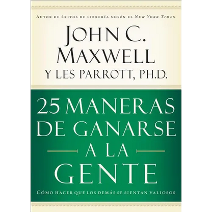 25 Maneras de Ganarse a la Gente: Cómo Hacer Que Los Demás Se Sientan Valiosos - Paperback