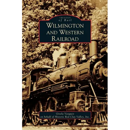 Wilmington and Western Railroad - Hardcover