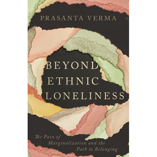 Beyond Ethnic Loneliness: The Pain of Marginalization and the Path to Belonging - Paperback