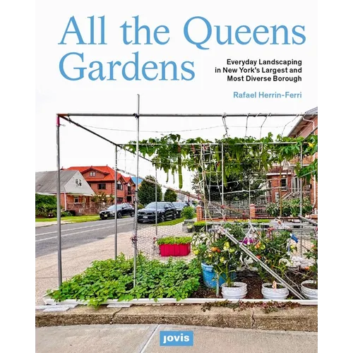 All the Queens Gardens: A Botanical Portrait of New York's Largest and Most Diverse Borough - Paperback