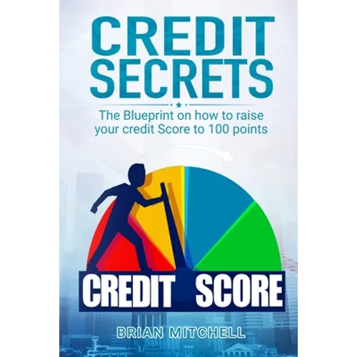 Credit Secrets: The Blueprint on how to raise your credit score to 100 points - Paperback