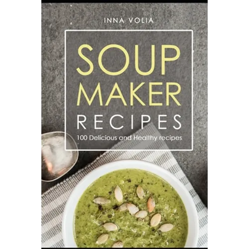 Soup maker recipe: 100 Delicious and healthy recipes - Paperback