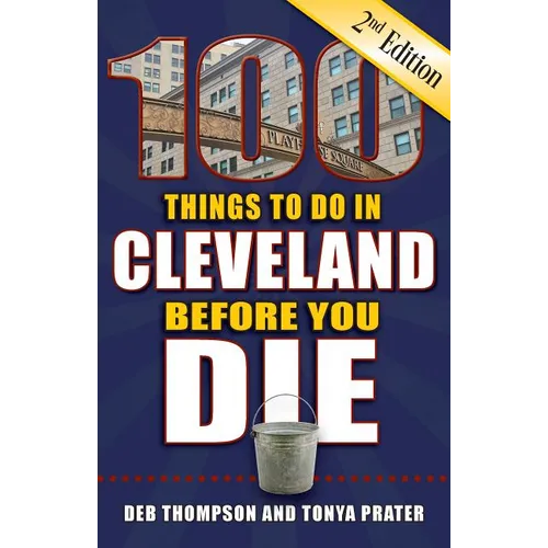 100 Things to Do in Cleveland Before You Die, 2nd Edition - Paperback