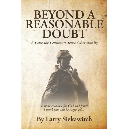 Beyond a Reasonable Doubt: A Case for Common Sense Christianity - Paperback