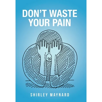 Don't Waste Your Pain - Hardcover