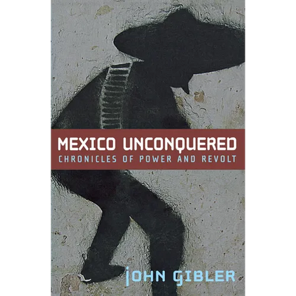 Mexico Unconquered: Chronicles of Power and Revolt - Paperback