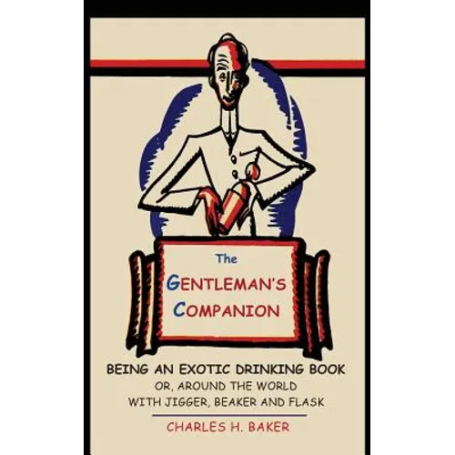 The Gentleman's Companion: Being an Exotic Drinking Book Or, Around the World with Jigger, Beaker and Flask - Hardcover