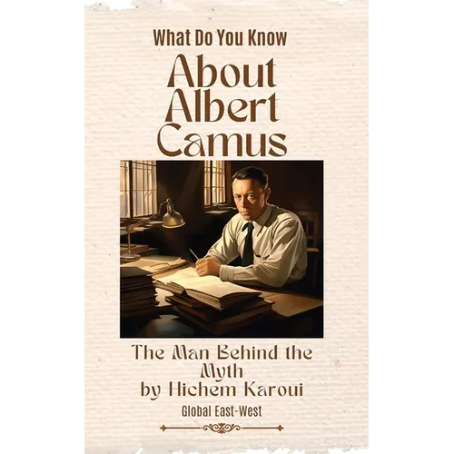 About Albert Camus: The Man Behind the Myth - Paperback