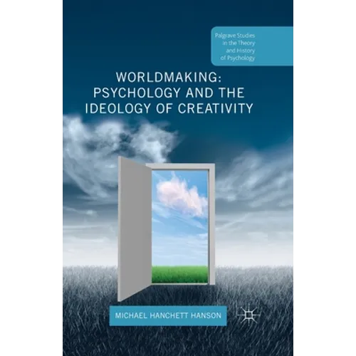 Worldmaking: Psychology and the Ideology of Creativity - Paperback