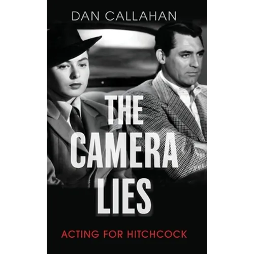 The Camera Lies: Acting for Hitchcock - Hardcover