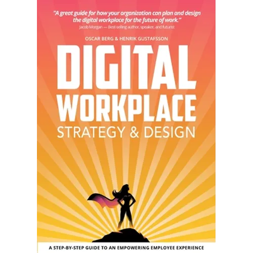 Digital Workplace Strategy & Design: A step-by-step guide to an empowering employee experience - Paperback