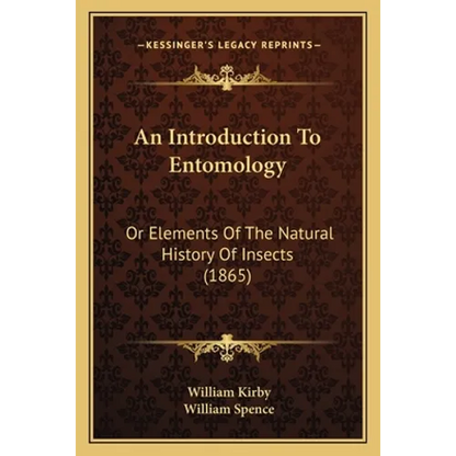 An Introduction To Entomology: Or Elements Of The Natural History Of Insects (1865) - Paperback