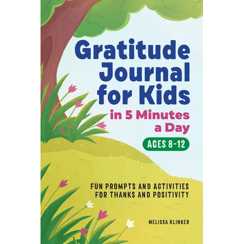 Gratitude Journal for Kids in 5-Minutes a Day: Fun Prompts and Activities for Thanks and Positivity - Paperback