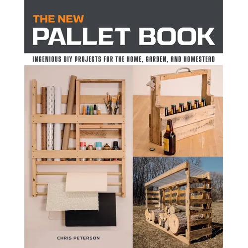 The New Pallet Book: Ingenious DIY Projects for the Home, Garden, and Homestead - Paperback