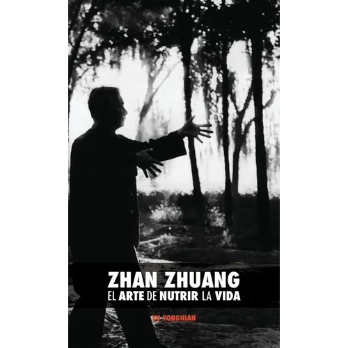 Zhan Zhuang: El Arte de Nutrir La Vida: El Poder de la Quietud - Hardcover