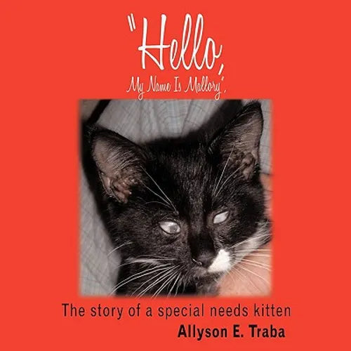 "Hello, My Name Is Mallory",: The story of a special needs kitten - Paperback