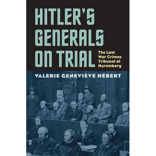 Hitler's Generals on Trial: The Last War Crimes Tribunal at Nuremberg - Paperback