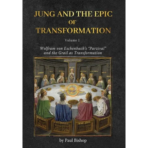 Jung and the Epic of Transformation - Volume 1: Wolfram von Eschenbach's "Parzival" and the Grail as Transformation - Hardcover