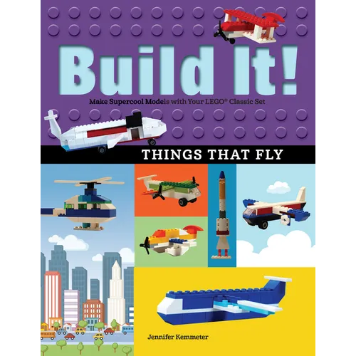 Build It! Things That Fly: Make Supercool Models with Your Favorite Lego(r) Parts - Hardcover