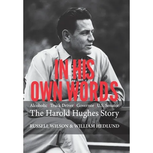 In His Own Words: Alcoholic Truck Driver Governor Us Senator the Harold Hughes Story - Hardcover