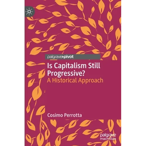 Is Capitalism Still Progressive?: A Historical Approach - Hardcover
