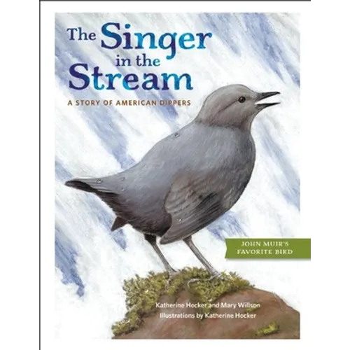 The Singer in the Stream: A Story of American Dippers - Hardcover
