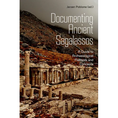 Documenting Ancient Sagalassos: A Guide to Archaeological Methods and Concepts - Paperback