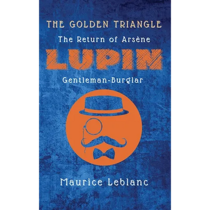The Golden Triangle: The Return of Arsène Lupin, Gentleman-Burglar - Hardcover