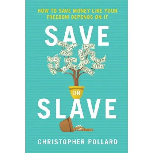 Save or Slave: How to Save Money Like Your Freedom Depends on It - Paperback