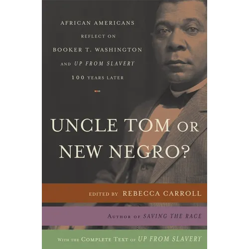 Uncle Tom or New Negro?: African Americans Reflect on Booker T. Washington and UP FROM SLAVERY 100 Years Later - Paperback