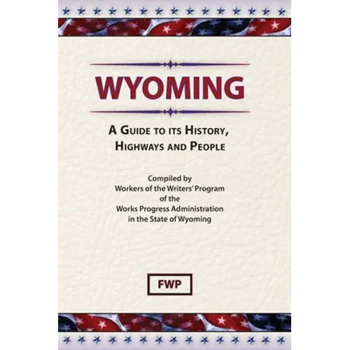 Wyoming: A Guide To Its History, Highways and People - Hardcover