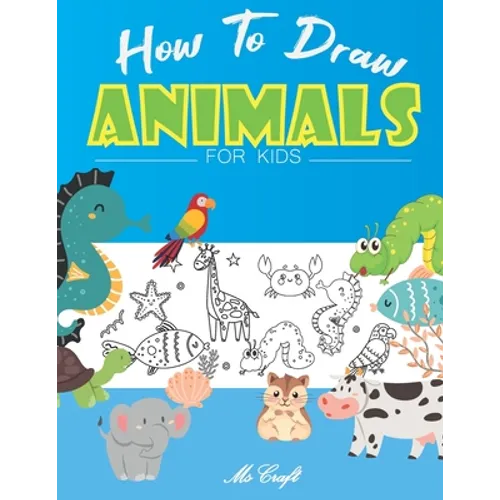How to Draw Animals for Kids: Easy and Simple Step By Step Drawing Book for Beginners to Learn how to Draw Cute animals. - Paperback