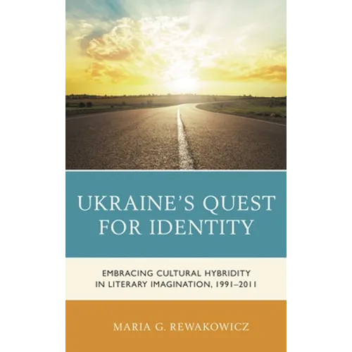 Ukraine's Quest for Identity: Embracing Cultural Hybridity in Literary Imagination, 1991-2011 - Paperback