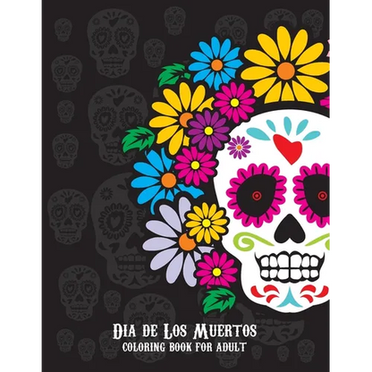 Dia De Los Muertos Coloring Book For Adult: Dia de Los Muertos Books Sugar Skulls Day of the Dead Skull Art 50 Designs for Anti-Stress and Relaxation - Paperback