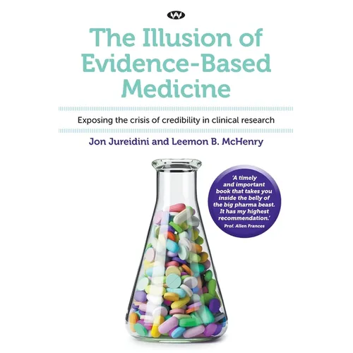 The Illusion of Evidence-Based Medicine: Exposing the crisis of credibility in clinical research - Paperback