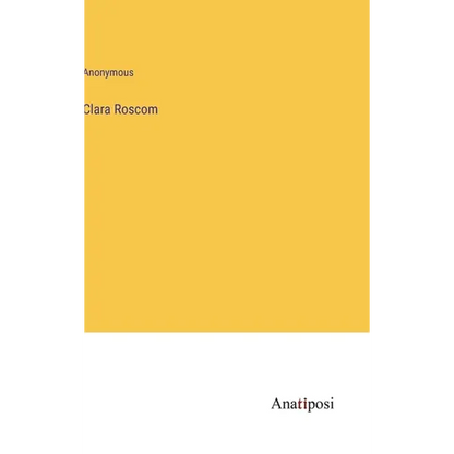 Clara Roscom - Hardcover