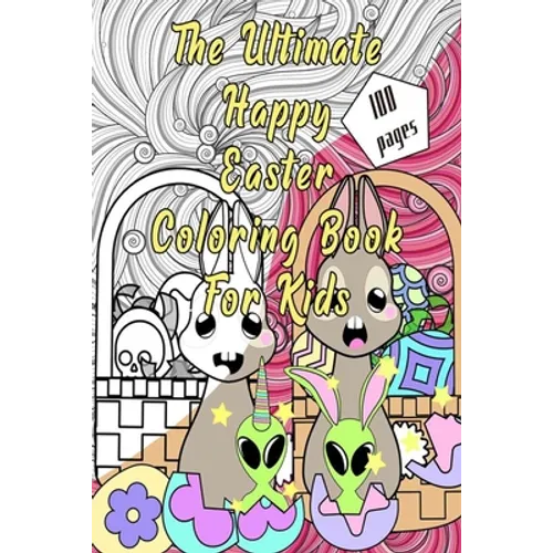 The Ultimate Happy Easter Coloring Book for kids: ages 4-8 with eggs, cute bunnies and funny animals to color. - Paperback