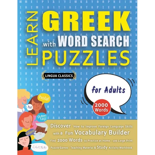 LEARN GREEK WITH WORD SEARCH PUZZLES FOR ADULTS - Discover How to Improve Foreign Language Skills with a Fun Vocabulary Builder. Find 2000 Words to Pr - Paperback