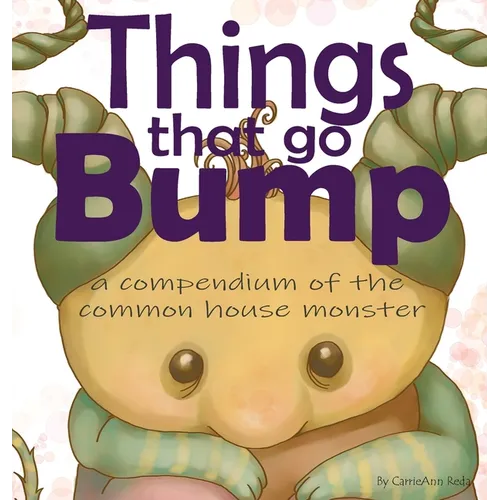 Things That Go Bump: A Compendium of the Common House Monster - Hardcover