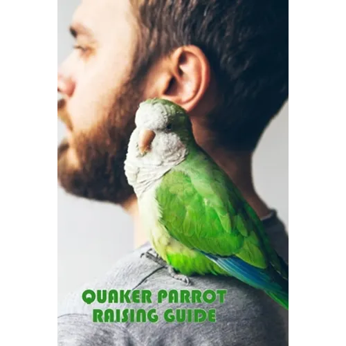 Quaker Parrot Raising Guide: Gift Ideas for Christmas - Paperback