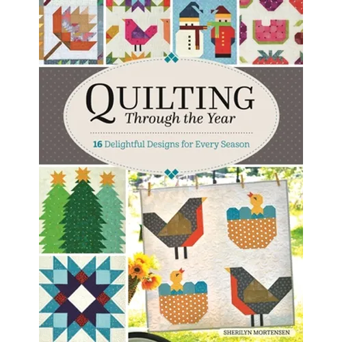 Quilting Through the Year: 16 Delightful Designs for Every Season - Paperback