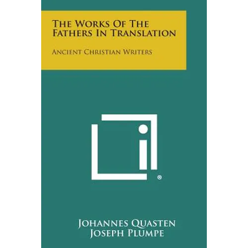 The Works of the Fathers in Translation: Ancient Christian Writers - Paperback