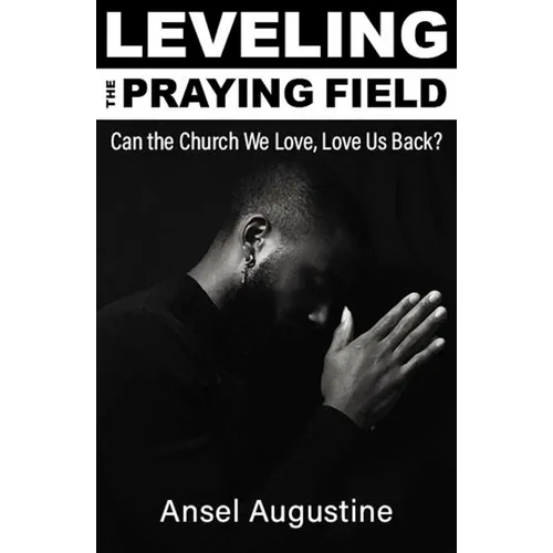 Leveling the Praying Field: Can the Church We Love, Love Us Back? - Paperback