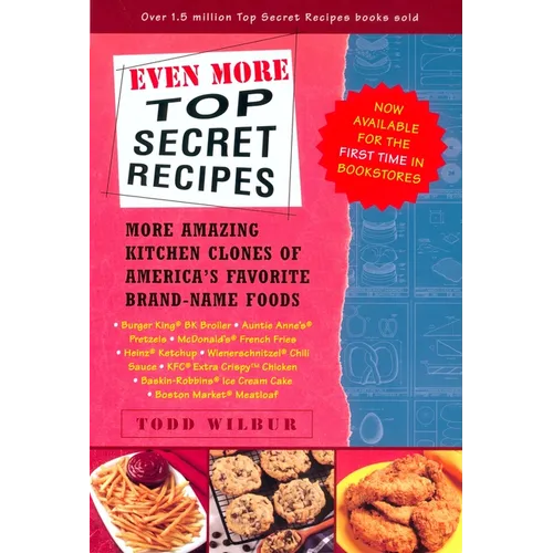 Even More Top Secret Recipes: More Amazing Kitchen Clones of America's Favorite Brand-Name Foods - Paperback